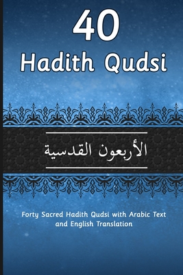 40 Hadith Qudsi: Forty Sacred Hadith Qudsi with Arabic Text and English Translation - Mhamed, Aicha