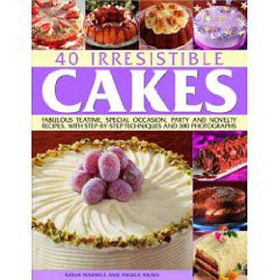 40 Irresistible Cakes: Fabulous Teatime, Special Occasion, Party and Novelty Recipes, with Step-By-Step Techniques and 300 Photographs - Maxwell, Sarah, and Nilsen, Angela