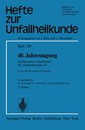 40. Jahrestagung Der Deutschen Gesellschaft Fur Unfallheilkunde E.V.: 18. Bis 20. November 1976, Berlin