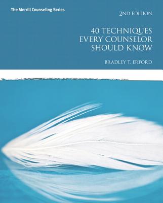 40 Techniques Every Counselor Should Know - Erford, Bradley