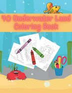 40 Underwater Land Coloring Book: Creative Haven Life Under The Sea Creature For Kids & Teens