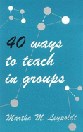 40 ways to teach in groups