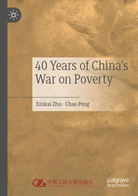 40 Years of China's War on Poverty - Zhu, Xinkai, and Peng, Chao, and Muhong, Yu (Translated by)