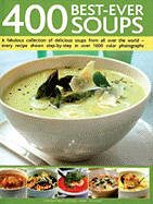 400 Best-Ever Soups: A Fabulous Collection of Delicious Soups from All Over the World - Every Recipe Shown Step-By-Step with Over 1600 Color Photographs - Sheasby, Anne (Editor)