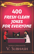400 Fresh Clean Jokes For Everyone: Family-friendly and child-friendly jokes for all ages and skillsets (a subset of the 2020 jokebook)