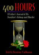 400 Hours: A Father's Journal of His Daughter's Kidnap and Murder