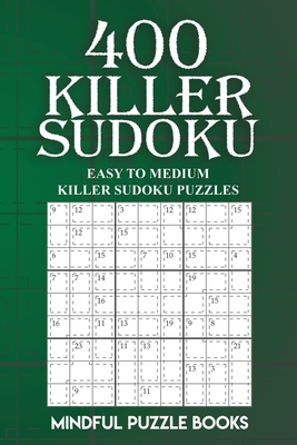 400 Killer Sudoku: Easy to Medium Killer Sudoku Puzzles - Mindful Puzzle Books