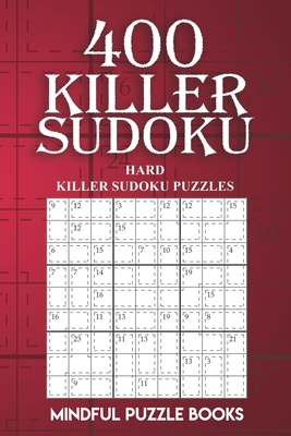 400 Killer Sudoku: Hard Killer Sudoku Puzzles - Mindful Puzzle Books