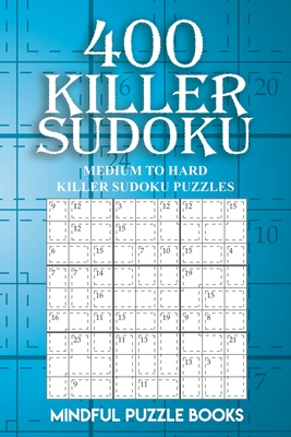 400 Killer Sudoku: Medium to Hard Killer Sudoku Puzzles - Mindful Puzzle Books