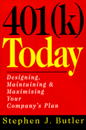 401 (K) Today: Designing, Maintaining, and Maximizing Your Company's Plan - Butler, Stephen