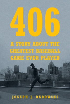 406: A Story about the Greatest Baseball Game Ever Played - Badowski, Joseph J