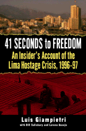 41 Seconds to Freedom: An Insider's Account of the Lima Hostage Crisis, 1996-97 - Giampietri, Luis, and Salisbury, Bill, and Ausejo, Lorena