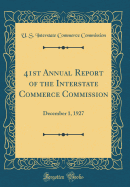 41st Annual Report of the Interstate Commerce Commission: December 1, 1927 (Classic Reprint)