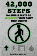 42,000 Steps: 100 Simple Ways to Maximize Your Daily Step Count!