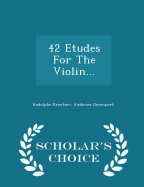 42 Etudes for the Violin... - Scholar's Choice Edition