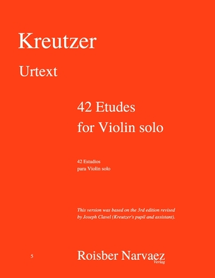 42 Etudes for Violin solo: Urtext - Clavel, Joseph (Contributions by), and Narvaez, Roisber (Contributions by), and Kreutzer, Rodolphe