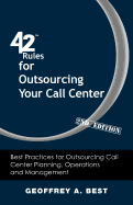 42 Rules for Outsourcing Your Call Center (2nd Edition): Best Practices for Outsourcing Call Center Planning, Operations and Management