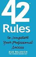 42 Rules to Jumpstart Your Professional Success: A Guide to Common Sense Career Development and Entrepreneurial Achievement