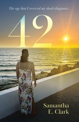 42: The age that I received my shock diagnosis - Clark, Samantha E.