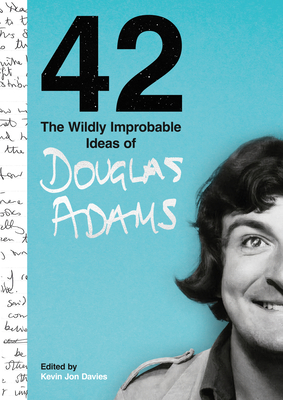 42: The Wildly Improbable Ideas of Douglas Adams (No. 1 Sunday Times Bestseller) - Adams, Douglas, and Davies, Kevin Jon (Editor), and Fry, Stephen (Foreword by)