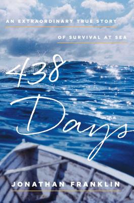 438 Days: An Extraordinary True Story of Survival at Sea - Franklin, Jonathan