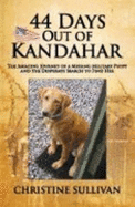 44 Days Out of Kandahar: The Amazing Journey of a Missing Military Puppy and the Desperate Search to Find Her