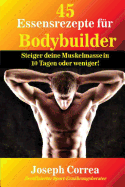 45 Essensrezepte Fur Bodybuilder: Steiger Deine Muskelmasse in 10 Tagen Oder Weniger!