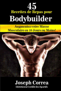 45 Recettes de Repas Pour Bodybuilder: Augmentez Votre Masse Musculaire En 10 Jours Ou Moins!