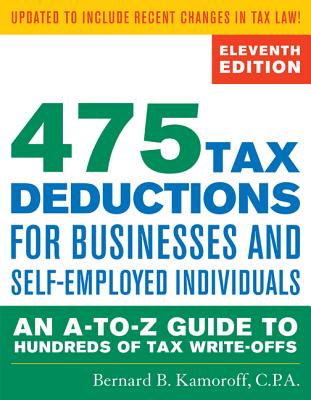 475 Tax Deductions for Businesses and Self-Employed Individuals: An A-To-Z Guide to Hundreds of Tax Write-Offs - Kamoroff, Bernard B, CPA