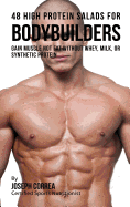 48 High Protein Salads for Bodybuilders: Gain Muscle Not Fat Without Whey, Milk, or Synthetic Protein Supplements