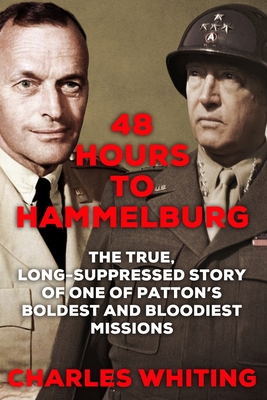 48 Hours to Hammelburg: Patton's Secret Mission - Whiting, Charles