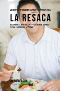 48 Recetas De Comidas Rpidas Y Efectivas Para La Resaca: Recuprese Rpida Y Naturalmente Usando Estas Poderosas Recetas