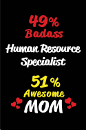 49% Badass Human Resource Specialist 51 % Awesome Mom: Blank Lined 6x9 Keepsake Journal/Notebooks for Mothers Day Birthday, Anniversary, Christmas, Thanksgiving, Holiday or Any Occasional Gifts for Mothers Who Are Human Resource Specialists