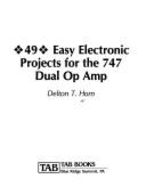 49 Easy Electronic Projects for the 747 Dual Op Amp