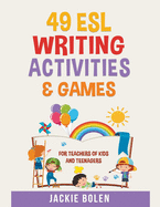 49 ESL Writing Activities & Games: For Teachers of Kids and Teenagers