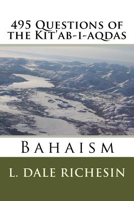 495 Questions of the Kit'ab-I-Aqdas - Richesin, L Dale