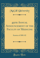 49th Annual Announcement of the Faculty of Medicine: Session of 1881-82 (Classic Reprint)