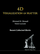 4D Visualization of Matter: Recent Collected Works of Ahmed H Zewail, Nobel Laureate