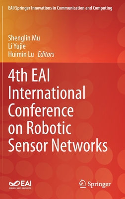 4th Eai International Conference on Robotic Sensor Networks - Mu, Shenglin (Editor), and Yujie, Li (Editor), and Lu, Huimin (Editor)