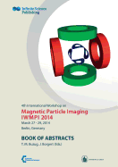 4th International Workshop on Magnetic Particle Imaging: Book of Abstracts