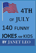 4th of July,140 Funny Jokes for Kids: Try Not to Laugh Challenge, Laugh Out Loud, Gag Gift Book for Ages 3,4,5-19. Humour