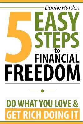 5 Easy Steps to Financial Freedom: Do What You Love & Get Rich Doing It - Ruybal, Ted, and Conklin, Jonathan (Photographer)