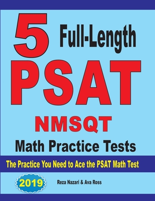 5 Full Length PSAT / NMSQT Math Practice Tests: The Practice You Need to Ace the PSAT Math Test - Nazari, Reza, and Ross, Ava