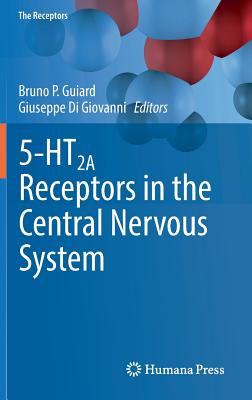 5-Ht2a Receptors in the Central Nervous System - Guiard, Bruno P (Editor), and Di Giovanni, Giuseppe (Editor)