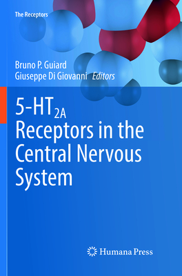 5-HT2A Receptors in the Central Nervous System - Guiard, Bruno P. (Editor), and Di Giovanni, Giuseppe (Editor)