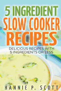 5 Ingredient Slow Cooker Recipes: Delicious Recipes with Five Ingredients or Less