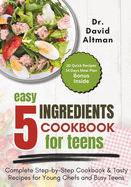 5 Ingredients Cookbook for Teens: Complete Step-by-Step Cookbook & Tasty Recipes for Young Chefs and Busy Teens