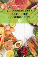 5 - Ingredients Keto Diet CookBook in 30 minutes: Lose up to 10-20 pounds in 3 weeks, 6 x 9 inch size