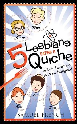 5 Lesbians Eating a Quiche - Linder, Evan, and Hobgood, Andrew