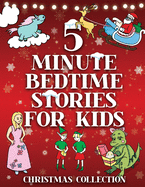 5 Minute Bedtime Stories for Kids - Christmas Collection: Fun Story Book with Santa, Elves, Princesses, Dragons, Unicorns & More for Young Children Boys and Girls